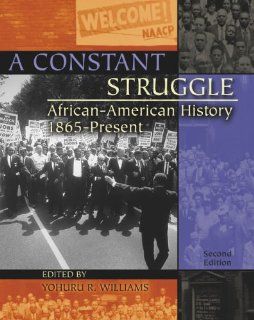 A Constant Struggle African American History 1865 Present WILLIAMS YOHURU R 9780757517594 Books