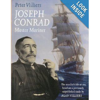 Joseph Conrad Master Mariner The Novelist's Life At Sea, Based on a Previously Unpublished Study by Alan Villiers Peter Villiers 9781574092448 Books
