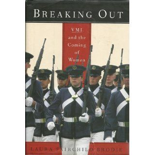 Breaking Out VMI and the Coming of Women Laura Fairchild Brodie 9780375406140 Books