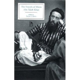 The Travels of Mirzah Abu Taleb Khan (Broadview Editions) Abu Talib Khan, Daniel O'Quinn 9781551116723 Books