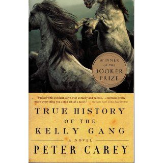 True History of the Kelly Gang A Novel Peter Carey 9780375724671 Books