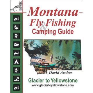 Montana Fly Fishing and Camping Guide David Archer 9780967080611 Books