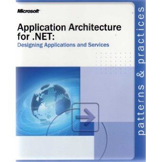 APPLICATION ARCHITECTURE FOR .NET DESIGNING APPLICATIONS AND SERVICESprovides architecture level and design level guidance for application architects and developers that need to build distributed solutions with the Microsoft .NET Framework. (PATTERNS AND 