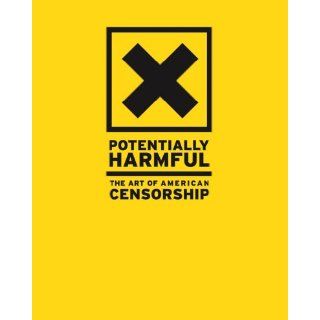 Potentially Harmful The Art of American Censorship Cathy Byrd, Susan Richmond 9780977689408 Books