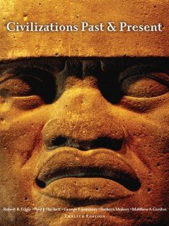 Civilizations Past & Present, Combined Volume (12th Edition) (9780205574308) Robert R. Edgar, Neil J. Hackett, George F. Jewsbury, Barbara A. Molony, Matthew S Gordon Books