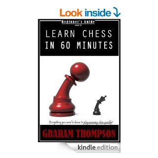 Beginners Guide   How to Learn Chess in 60 Minutes. Everything You Need to Learn How to Play Winning Chess Quickly (Chess Basic to Advanced)   Kindle edition by Graham Thompson. Humor & Entertainment Kindle eBooks @ .