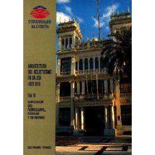 Arquitectura del eclecticismo en Galicia, 1875 1914 (Monografias) (Spanish Edition) Xose Fernandez Fernandez 9788489694071 Books