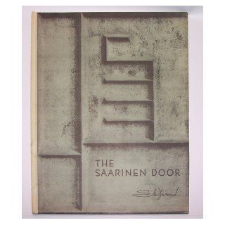 The Saarinen Door Eliel Saarinen, Architect and Designer at Cranbrook Eliel Saarinen Books