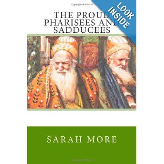 The Proud Pharisees and Sadducees Sarah More 9781484087138 Books