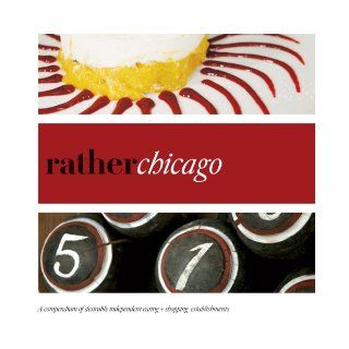 Rather Chicago eat.shop explore > discover local gems Anna H. Blessing 9780983314530 Books