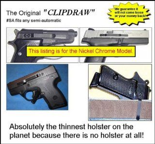 The Original "Universal" CLIPDRAW Model #SA S (Nickel Chrome) fits any semi automatic pistol. No drilling or gunsmith required. Installs with 3M Space Age VHB double back adhesive. We guarantee it will stay put or your money back Removes cleanly
