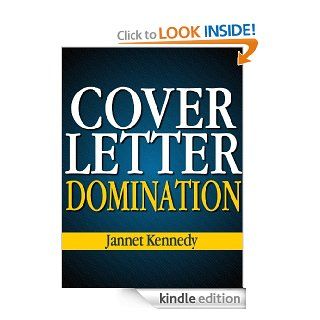 Cover Letter Domination   How to Write a Good Cover Letter   Get The Job You Want in Today's Job Market eBook Jannet Kennedy Kindle Store