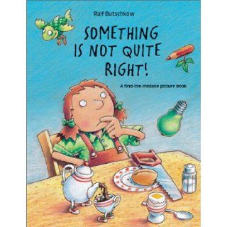 Something Is Not Quite Right A Find The Mistake Picture Book Ralf Butschkow 9781929132294  Children's Books