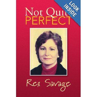 Not Quite Perfect Rex Savage 9781436323413 Books