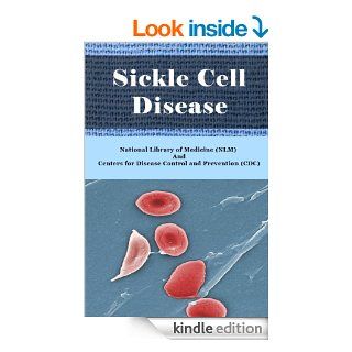 Sickle Cell Disease   Symptoms, Diagnosis, Treatment and Recent Developments of Sickle Cell Anemia eBook National Library of Medicine (NLM), Centers for Disease Control and Prevention (CDC), Huey Tsen Kindle Store