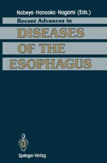 Recent Advances in Diseases of the Esophagus Selected Papers in 5th World Congress of the International Society for Diseases of the Esophagus Kyoto, Japan, 1992 (9784431682486) Kin ichi Nabeya, Tateo Hanaoka, Hiroshi Nogami Books