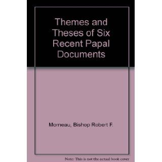 Themes and Theses of Six Recent Papal Documents A Commentary Robert F. Morneau 9780818904820 Books