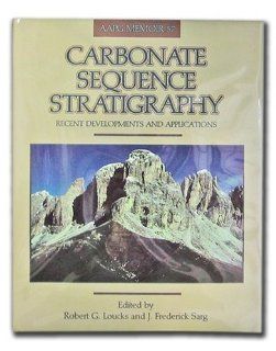 Carbonate Sequence Stratigraphy Recent Developments and Applications   Includes Map (AAPG Memoir) (Aapg Memoir) R. G. Loucks, J. Frederick Sarg 9780891813361 Books
