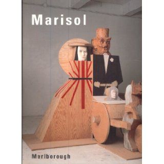Marisol, recent sculptures March 4 28, 1998, Marlborough Marisol 9780897971355 Books