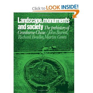 Landscape, Monuments and Society The Prehistory of Cranborne Chase (9780521321280) Professor John Barrett, Richard J. Bradley, Martin T. Green Books