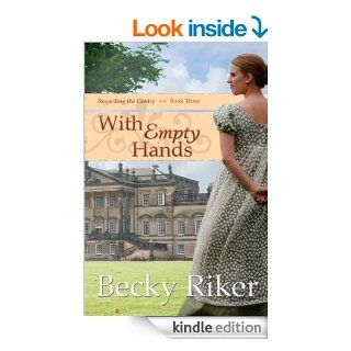 With Empty Hands (Regarding the Gentry Book 3) eBook Becky Riker Kindle Store