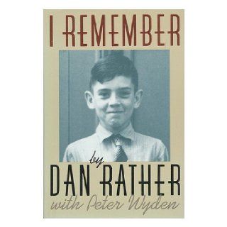 I Remember Dan Rather, Peter Wyden 9780316734400 Books
