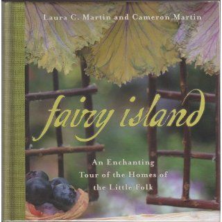 Fairy Island An Enchanted Tour of the Homes of the Little Folk Laura Martin, Cameron Martin 9781579124557 Books