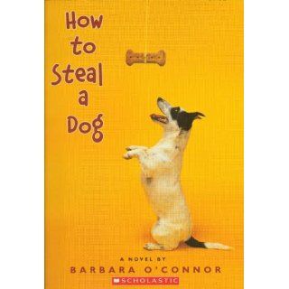How to Steal a Dog Barbara O'Connor 9780545104425 Books