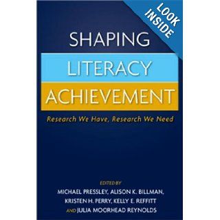 Shaping Literacy Achievement Research We Have, Research We Need (9781593854102) Michael Pressley PhD, Alison K. Billman MEd, Kristen H. Perry PhD, Kelly E. Reffitt MEd, Julia Moorhead Reynolds PhD Books