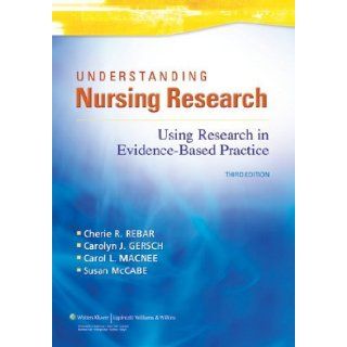 Understanding Nursing Research Using Research in Evidence Based Practice by Rebar, Cherie, Gersch, Carolyn, Macnee RN PhD, Carol L., Mc [Lippincott Williams & Wilkins, 2010] (Paperback) Third (3rd) Edition Books