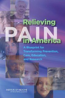 Relieving Pain in America A Blueprint for Transforming Prevention, Care, Education, and Research 9780309256278 Medicine & Health Science Books @