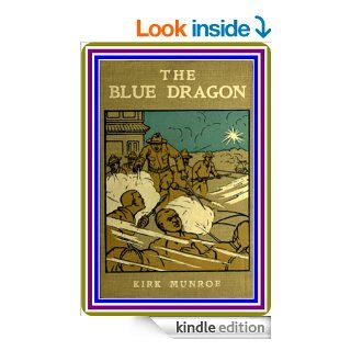 The Blue Dragon / A Tale of Recent Adventure in China by Kirk Munroe  (full image Illustrated)   Kindle edition by Kirk Munroe. Literature & Fiction Kindle eBooks @ .