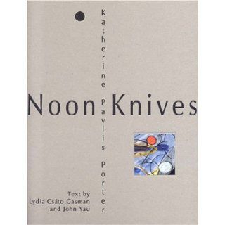 Noon Knives Recent Paintings and Collages by Katherine Pavlis Porter Lydia C. Gasman 9781889097602 Books