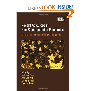 Recent Advances in Neo Schumpeterian Economics Essays in Honour of Horst Hanusch (9781847206633) Uwe Cantner, Alfred Greiner, Thomas Kuhn, Andreas Pyka Books