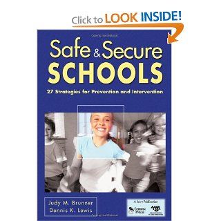 Safe & Secure Schools 27 Strategies for Prevention and Intervention Judy M. Brunner, Dennis K. Lewis 9781412962995 Books