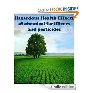 Hazardous Health Effects of chemical fertilizers and pesticides   Kindle edition by Savan Vora, Harsukh Vora. Crafts, Hobbies & Home Kindle eBooks @ .