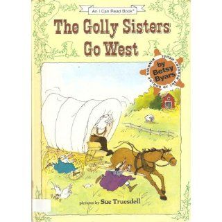 The Golly Sisters Go West (I Can Read Book 3) Betsy Byars, Sue Truesdell 9780064441322  Children's Books