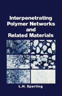 Interpenetrating Polymer Networks and Related Materials L.H. Sperling 9781468438321 Books