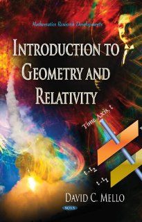 Introduction to Geometry and Relativity (Mathematics Research Developments Physics Research and Technology) David C. Mello 9781626185425 Books