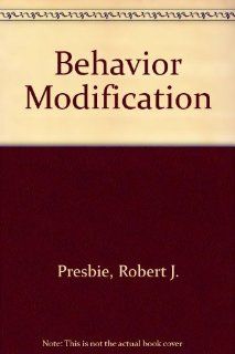 Behavior Modification (What research says to the teacher) Robert J. Presbie 9780810610651 Books