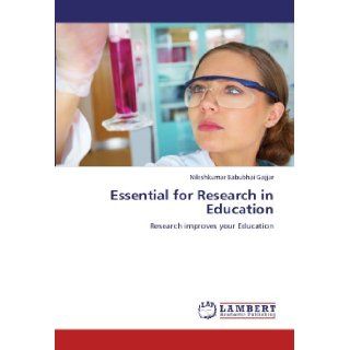 Essential for Research in Education Research improves your Education Nileshkumar Babubhai Gajjar 9783659210471 Books