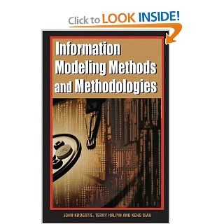 Information Modeling Methods and Methodologies (Adv. Topics of Database Research) (Advanced Topics in Database Research) John Krogstie, Terry Halpin, Keng Siau 9781591403753 Books