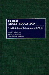 Older Adult Education A Guide to Research, Programs, and Policies Ronald J. Manheimer, Diane Moskow McKenzie, Denise D. Snodgrass 9780313288784 Books
