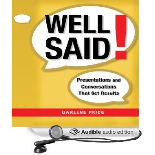 Well Said Presentations and Conversations that Get Results (Audible Audio Edition) Darlene Price Books