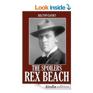 The Spoilers and Other Works by Rex Beach (Halcyon Classics)   Kindle edition by Rex Beach. Literature & Fiction Kindle eBooks @ .