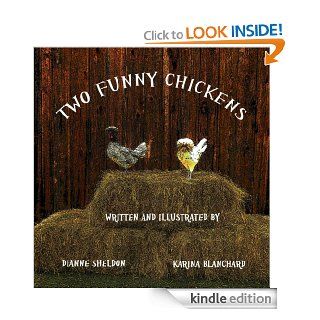 Two Funny Chickens   Kindle edition by Karina Blanchard, Dianne Sheldon, Dianne Sheldon. Children Kindle eBooks @ .