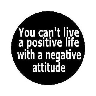 Proverb Saying Quote ~ You can't live a positive life with a negative attitude 1.25" Magnet   Life Inspirational  Other Products  
