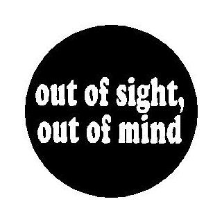 Proverb Saying Quote " OUT OF SIGHT / OUT OF MIND " 1.25" Magnet  Refrigerator Magnets  