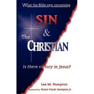 What the Bible Says Concerning Sin & the Christian Lee M. Hampton 9781604160901 Books