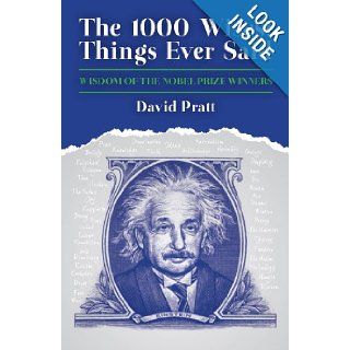 The 1000 Wisest Things Ever Said Wisdom of the Nobel Prize Winners David Pratt 9781849543989 Books